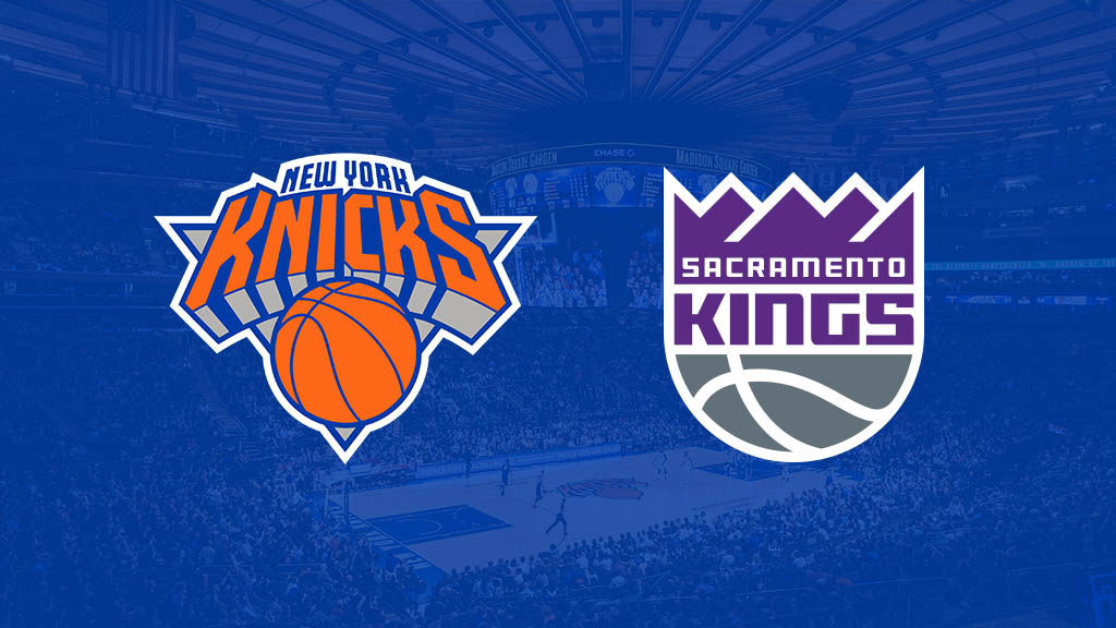 New York Knicks vs. Sacramento Kings