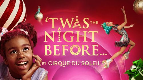 Twas the Night Before by Cirque du Soleil Tickets