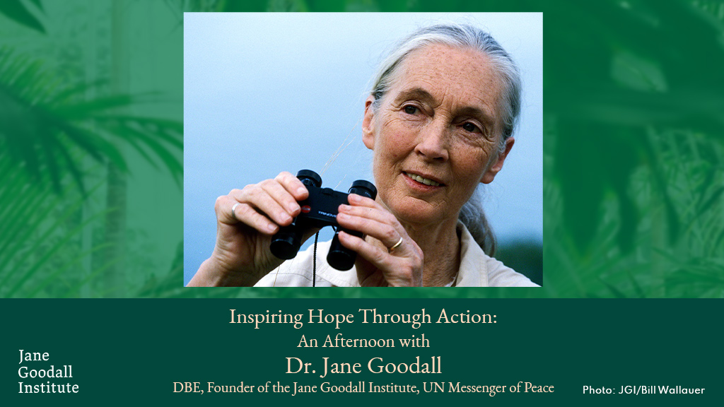 Inspiring Hope Through Action: An Afternoon with Dr. Jane Goodall